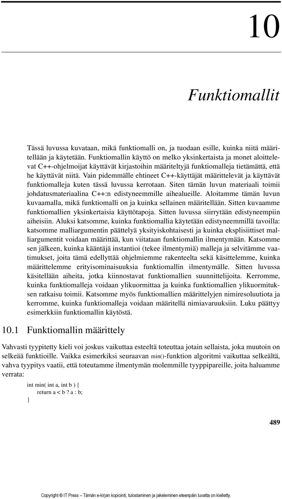 Vain pidemmälle ehtineet C++-käyttäjät määrittelevät ja käyttävät funktiomalleja kuten tässä luvussa kerrotaan.