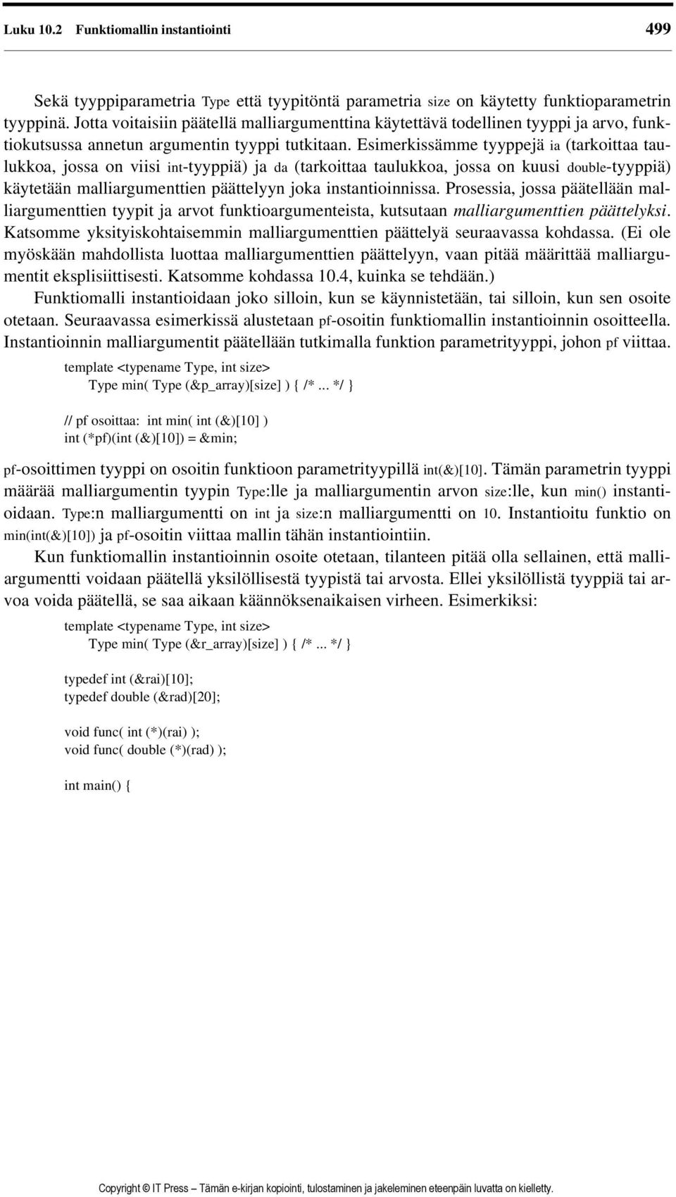 Esimerkissämme tyyppejä ia (tarkoittaa taulukkoa, jossa on viisi int-tyyppiä) ja da (tarkoittaa taulukkoa, jossa on kuusi double-tyyppiä) käytetään malliargumenttien päättelyyn joka instantioinnissa.