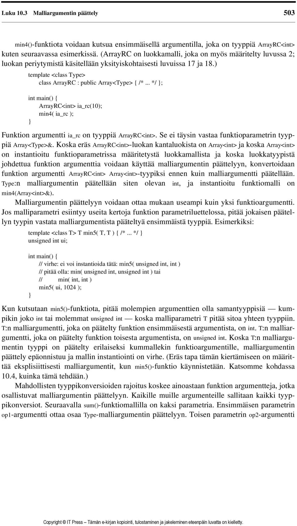 .. */ ; int main() { ArrayRC<int> ia_rc(10); min4( ia_rc ); Funktion argumentti ia_rc on tyyppiä ArrayRC<int>. Se ei täysin vastaa funktioparametrin tyyppiä Array<Type>&.