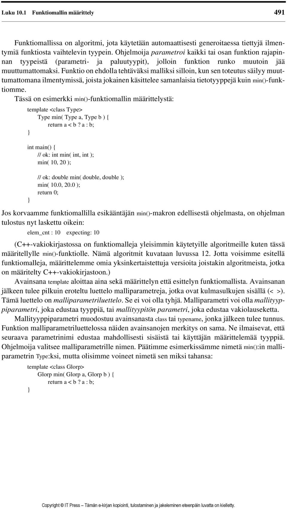 Funktio on ehdolla tehtäväksi malliksi silloin, kun sen toteutus säilyy muuttumattomana ilmentymissä, joista jokainen käsittelee samanlaisia tietotyyppejä kuin min()-funktiomme.