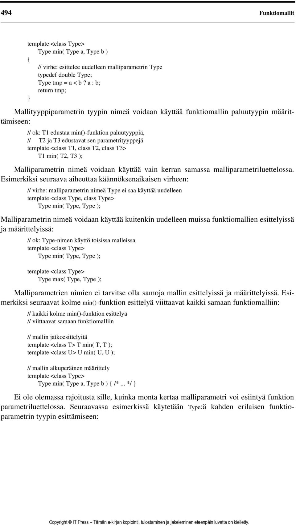 parametrityyppejä template <class T1, class T2, class T3> T1 min( T2, T3 ); Malliparametrin nimeä voidaan käyttää vain kerran samassa malliparametriluettelossa.