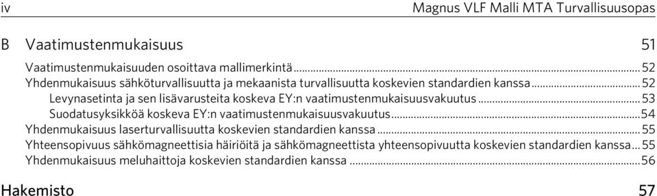 ..52 Levynasetinta ja sen lisävarusteita koskeva EY:n vaatimustenmukaisuusvakuutus... 53 Suodatusyksikköä koskeva EY:n vaatimustenmukaisuusvakuutus.