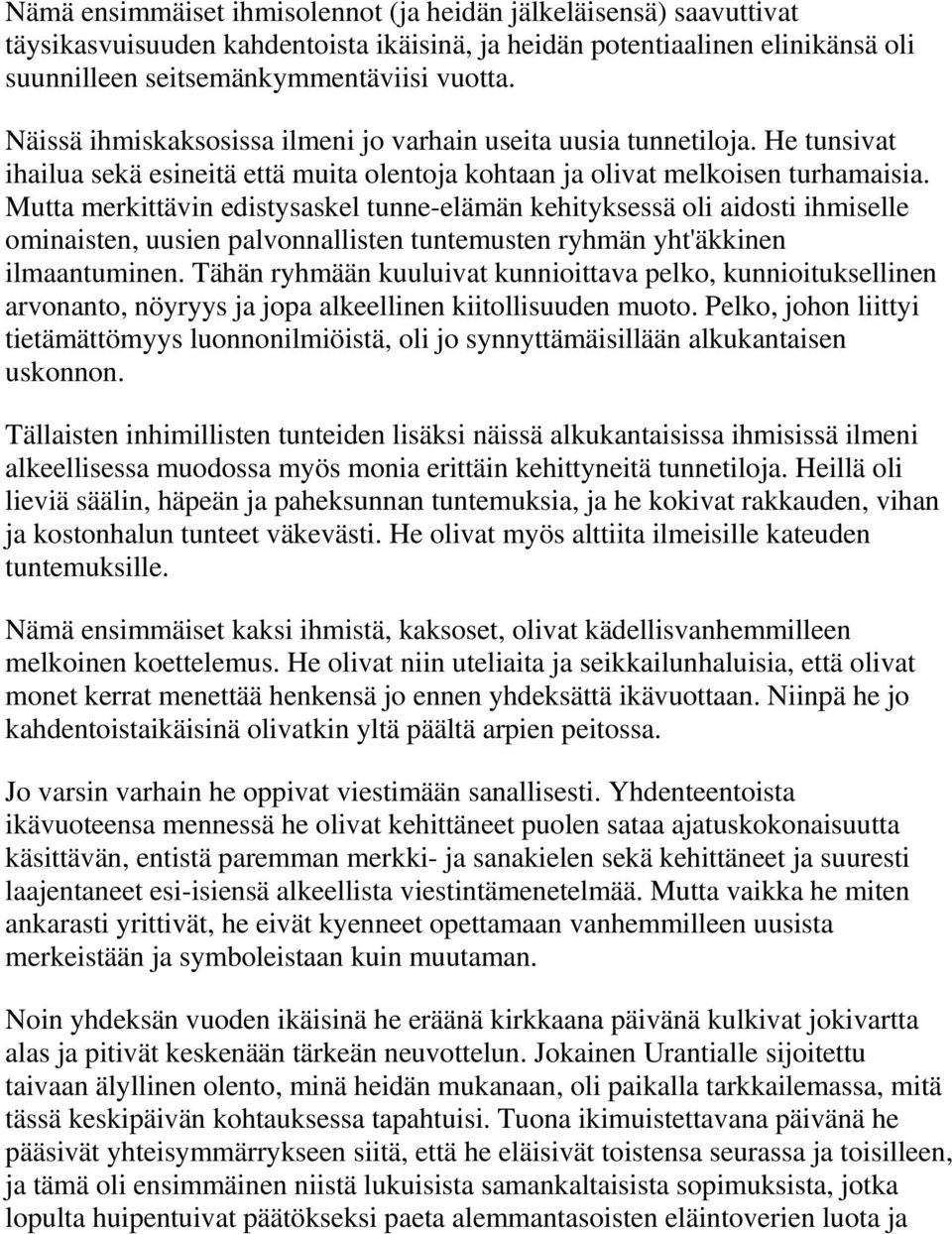 Mutta merkittävin edistysaskel tunne-elämän kehityksessä oli aidosti ihmiselle ominaisten, uusien palvonnallisten tuntemusten ryhmän yht'äkkinen ilmaantuminen.