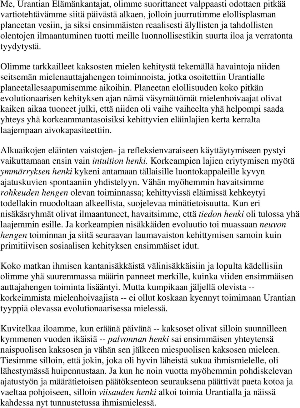 Olimme tarkkailleet kaksosten mielen kehitystä tekemällä havaintoja niiden seitsemän mielenauttajahengen toiminnoista, jotka osoitettiin Urantialle planeetallesaapumisemme aikoihin.