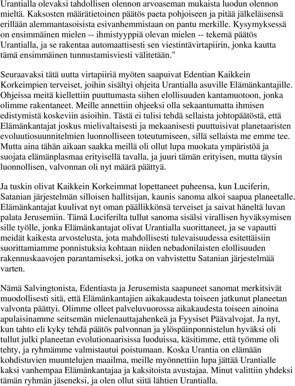 Kysymyksessä on ensimmäinen mielen -- ihmistyyppiä olevan mielen -- tekemä päätös Urantialla, ja se rakentaa automaattisesti sen viestintävirtapiirin, jonka kautta tämä ensimmäinen tunnustamisviesti