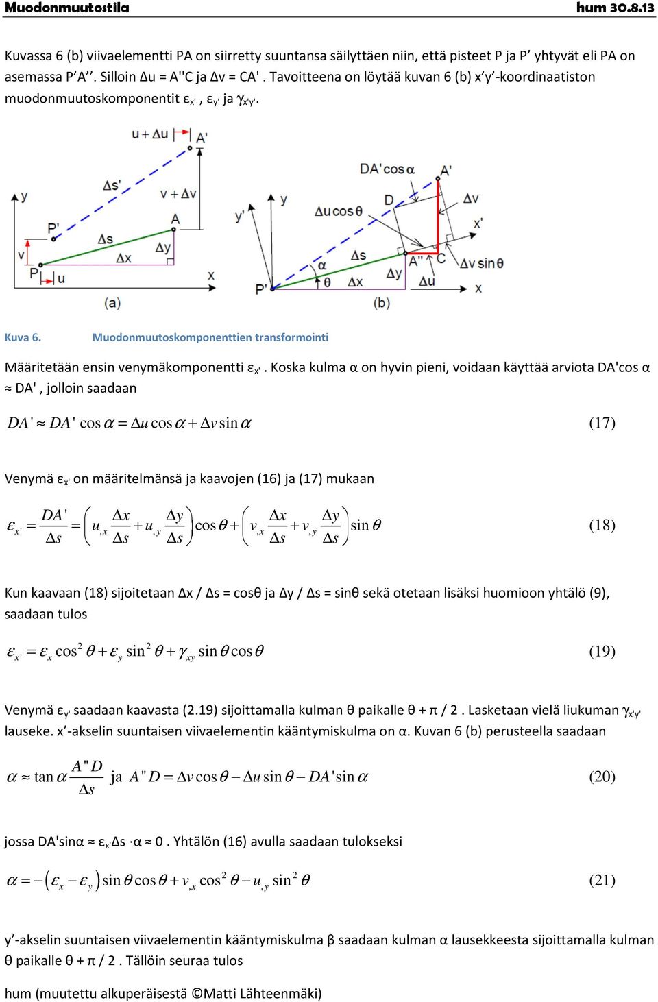 Koska kulma α on hvin pieni, voidaan kättää arviota DA'cos α DA', jolloin saadaan DA' DA' cosα = u cosα + vsinα (17) Venmä ' on määritelmänsä ja kaavojen (16) ja (17) mukaan DA ' ' u, u, cosθ v, v =