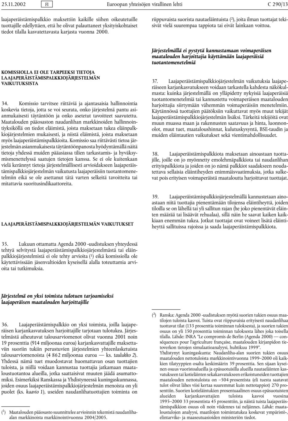 tilalla kasvatettavasta karjasta vuonna 2000. riippuvaista suorista nautaeläintuista ( 2 ), joita ilman tuottajat tekisivät vielä suurempaa tappiota tai eivät lainkaan voittoa.