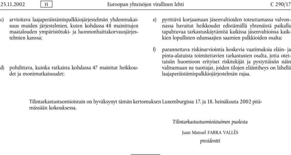 ja luonnonhaittakorvausjärjestelmien kanssa; d) pohdittava, kuinka ratkaista kohdassa 47 mainitut heikkoudet ja monimutkaisuudet; e) pyrittävä korjaamaan jäsenvaltioiden toteuttamassa valvonnassa