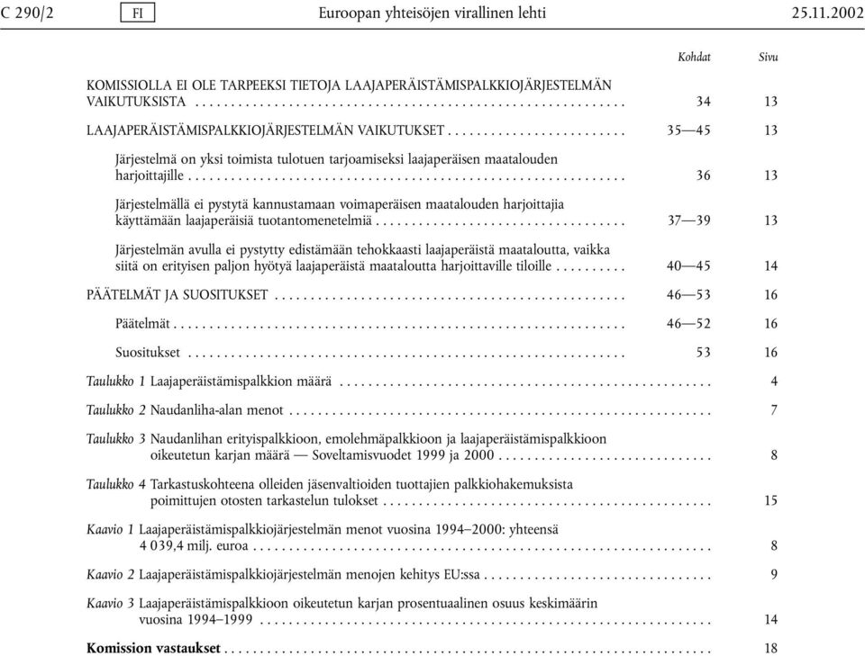 .. 36 13 Järjestelmällä ei pystytä kannustamaan voimaperäisen maatalouden harjoittajia käyttämään laajaperäisiä tuotantomenetelmiä.