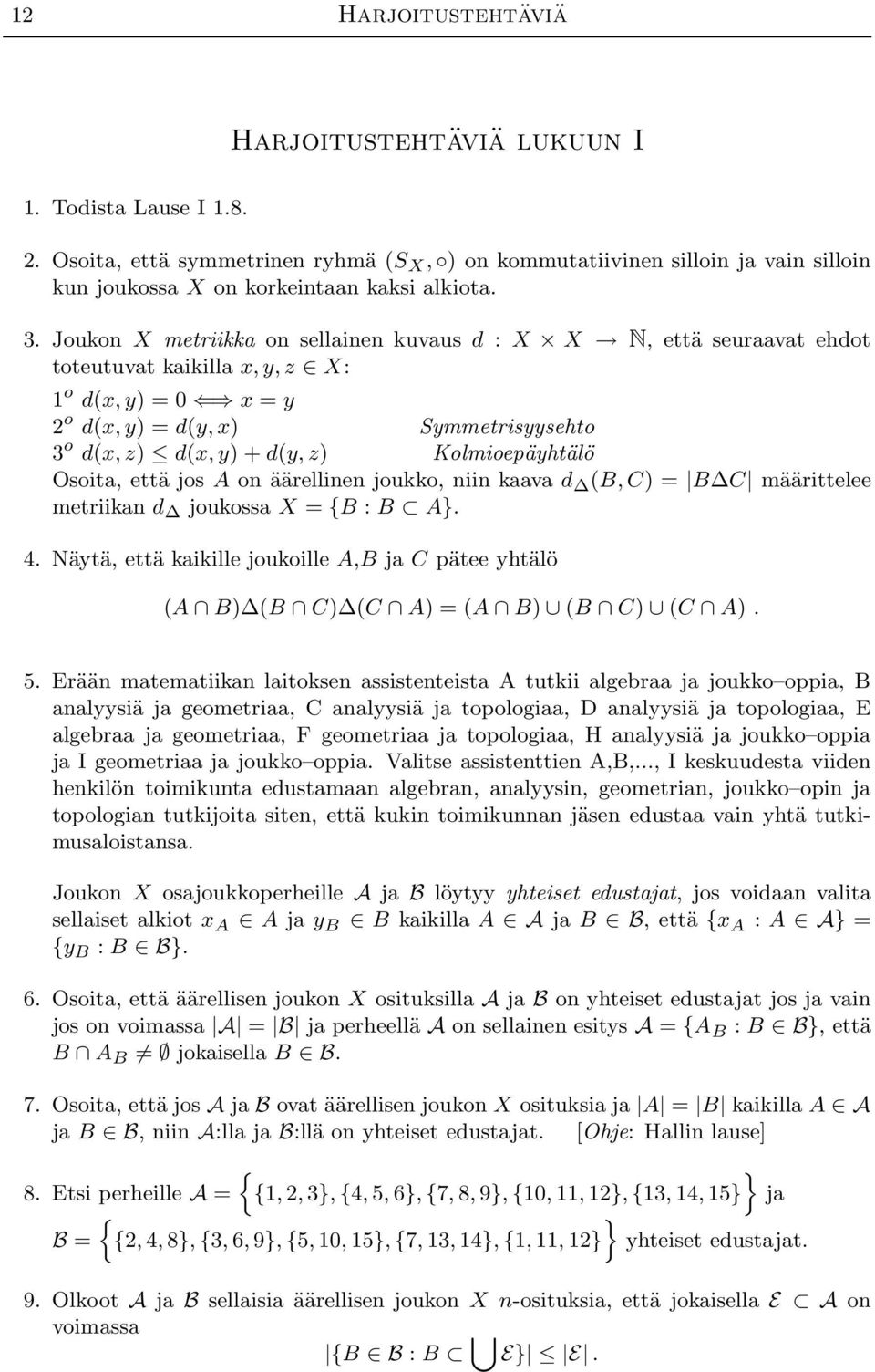 Joukon X metriikka on sellainen kuvaus d : X X N, että seuraavat ehdot toteutuvat kaikilla x, y, z X: 1 o d(x, y) = 0 x = y 2 o d(x, y) = d(y, x) Symmetrisyysehto 3 o d(x, z) d(x, y) + d(y, z)