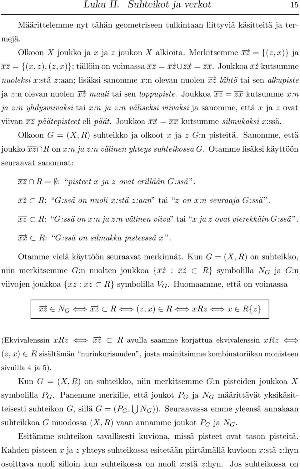 Joukkoa xz kutsumme nuoleksi x:stä z:aan; lisäksi sanomme x:n olevan nuolen xz lähtö tai sen alkupiste ja z:n olevan nuolen xz maali tai sen loppupiste.