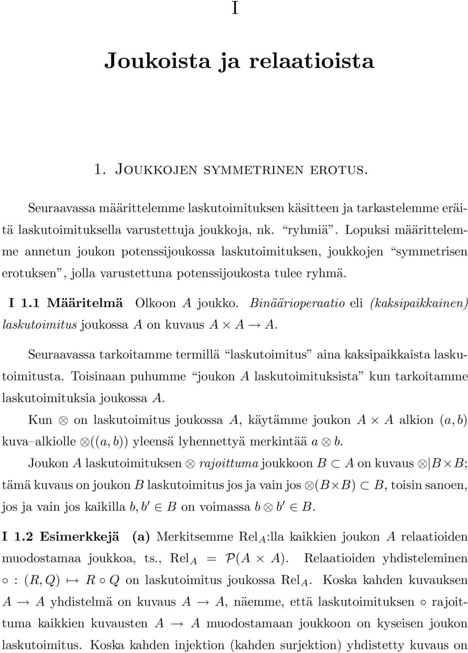 Binäärioperaatio eli (kaksipaikkainen) laskutoimitus joukossa A on kuvaus A A A. Seuraavassa tarkoitamme termillä laskutoimitus aina kaksipaikkaista laskutoimitusta.