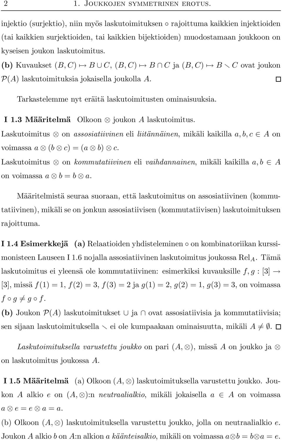 (b) Kuvaukset (B, C) B C, (B, C) B C ja (B, C) B C ovat joukon P(A) laskutoimituksia jokaisella joukolla A. Tarkastelemme nyt eräitä laskutoimitusten ominaisuuksia. I 1.