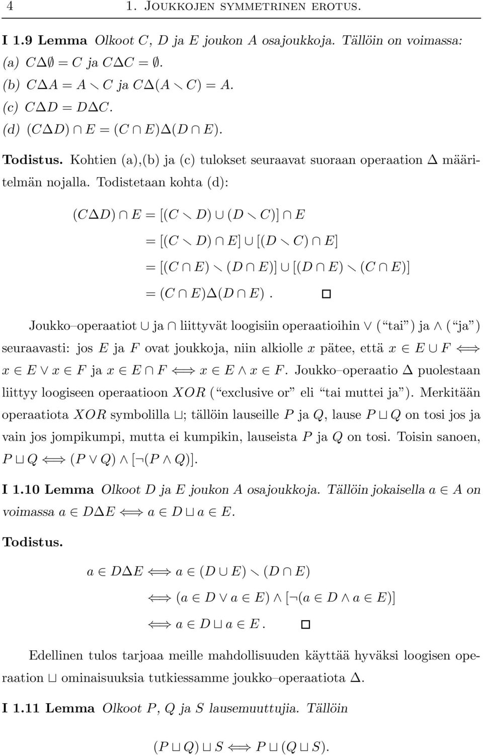 Todistetaan kohta (d): (C D) E = [(C D) (D C)] E = [(C D) E] [(D C) E] = [(C E) (D E)] [(D E) (C E)] = (C E) (D E).