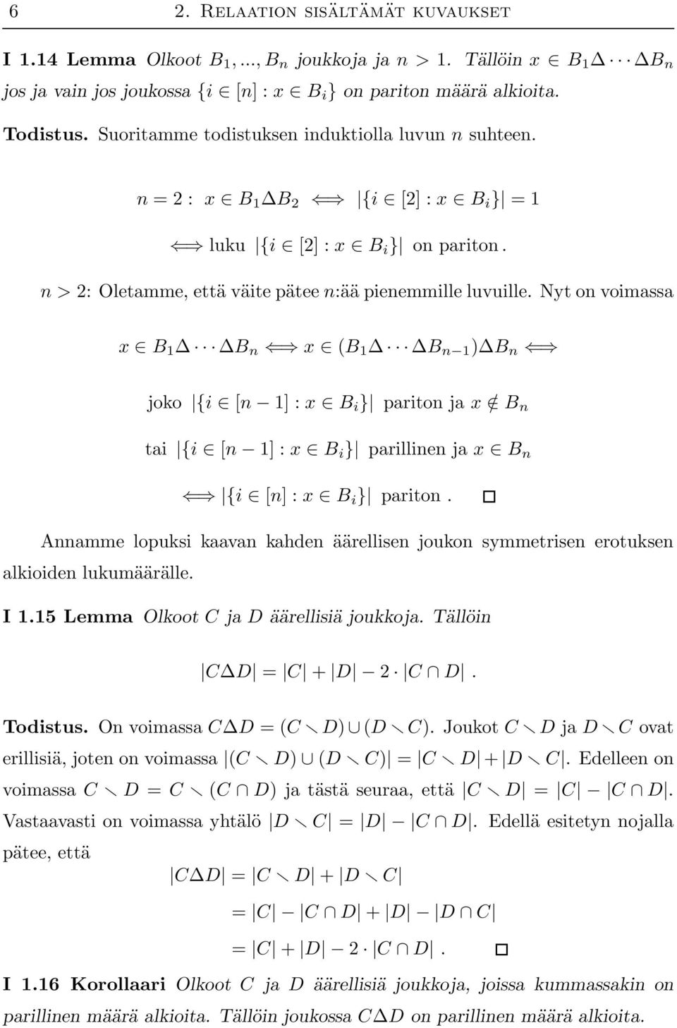 Nyt on voimassa x B 1 B n x (B 1 B n 1 ) B n joko {i [n 1] : x B i } pariton ja x / B n tai {i [n 1] : x B i } parillinen ja x B n {i [n] : x B i } pariton.