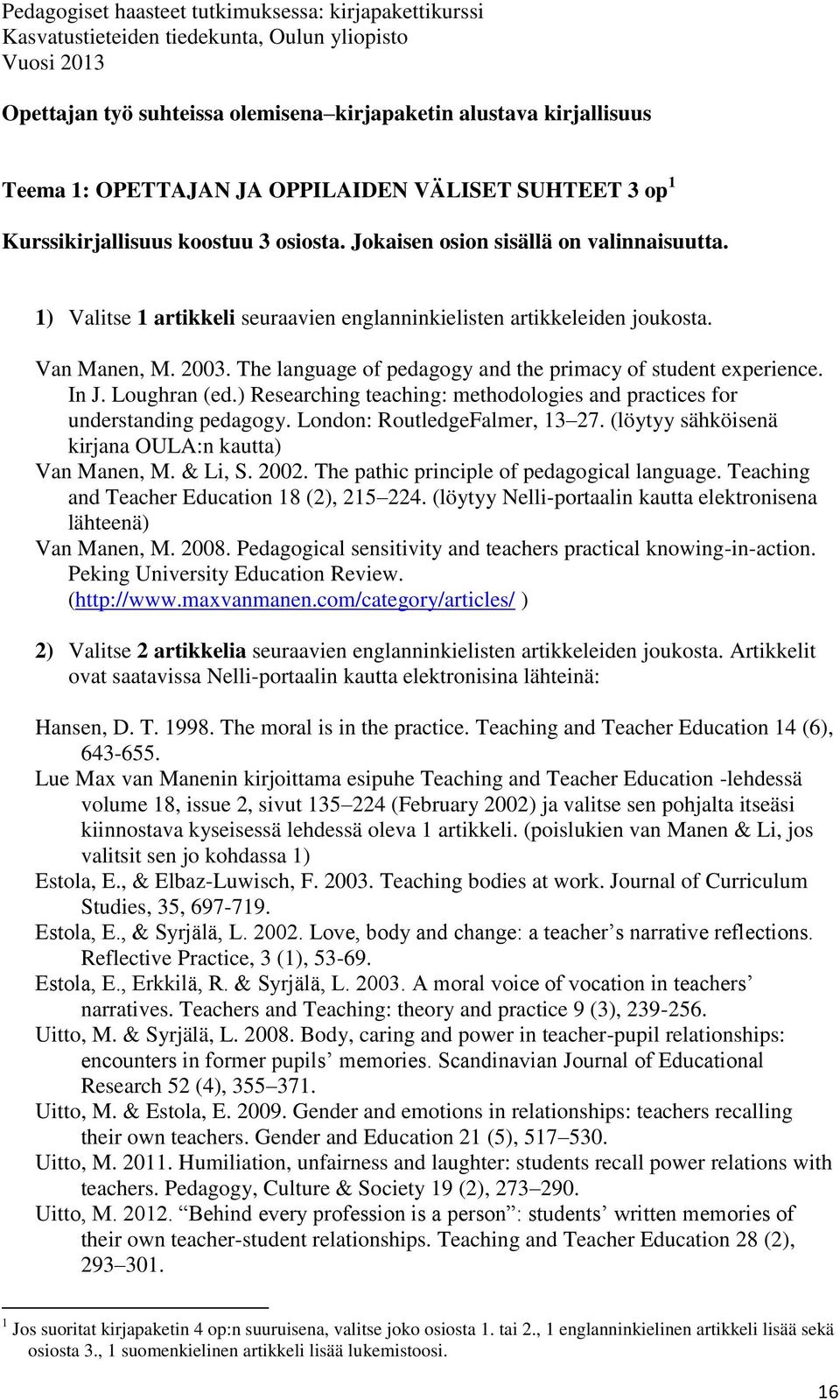 The language of pedagogy and the primacy of student experience. In J. Loughran (ed.) Researching teaching: methodologies and practices for understanding pedagogy. London: RoutledgeFalmer, 13 27.