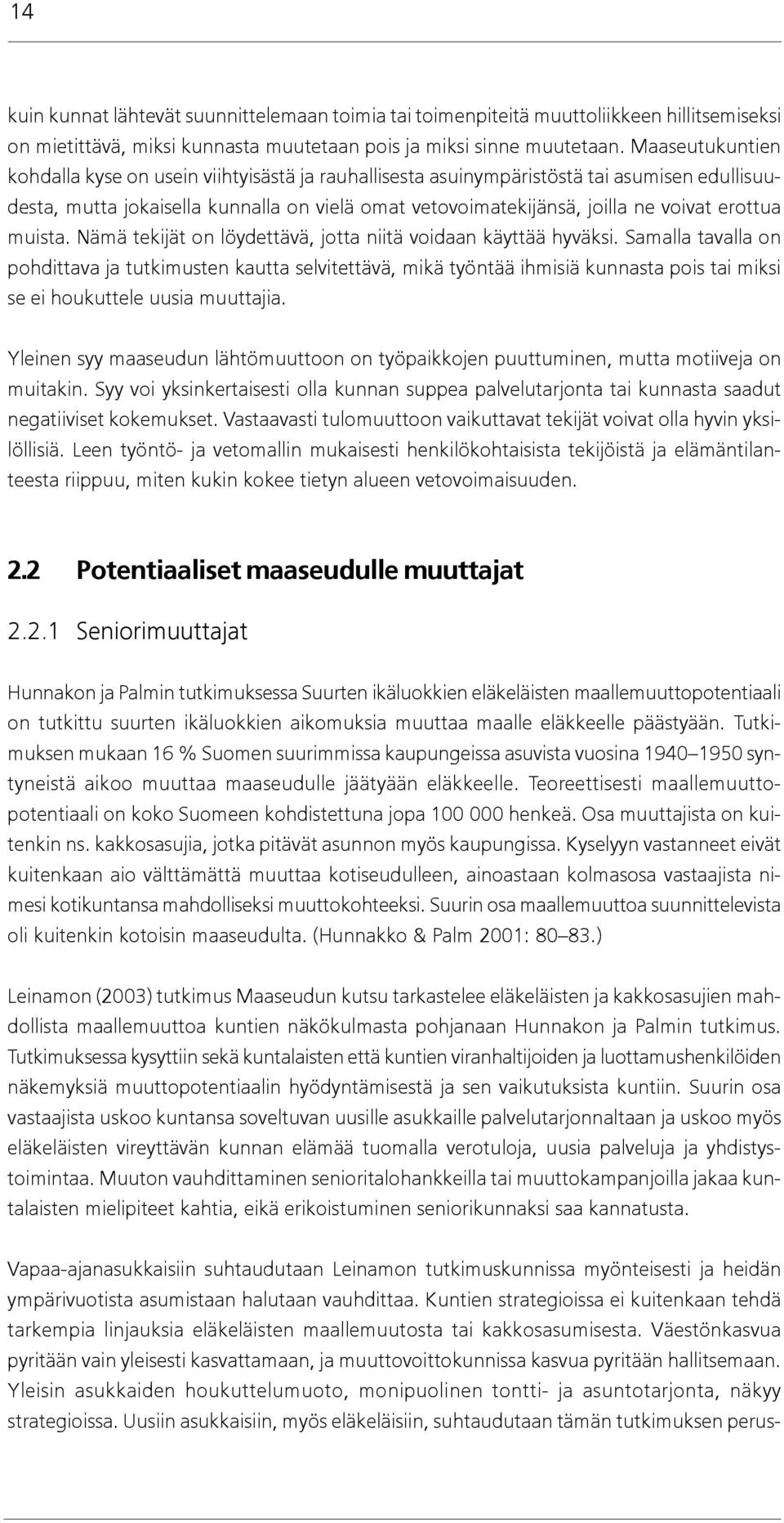 erottua muista. Nämä tekijät on löydettävä, jotta niitä voidaan käyttää hyväksi.