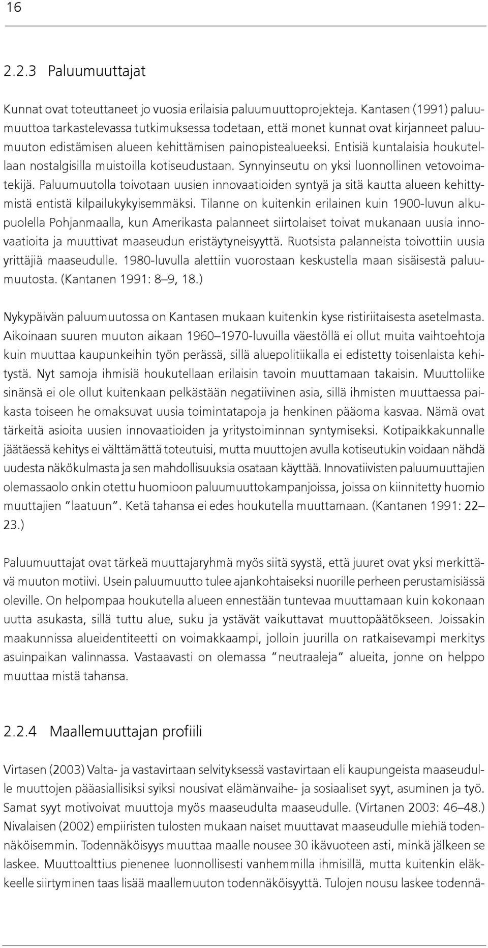 Entisiä kuntalaisia houkutellaan nostalgisilla muistoilla kotiseudustaan. Synnyinseutu on yksi luonnollinen vetovoimatekijä.