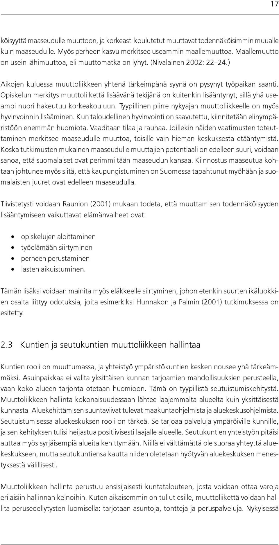 Opiskelun merkitys muuttoliikettä lisäävänä tekijänä on kuitenkin lisääntynyt, sillä yhä useampi nuori hakeutuu korkeakouluun.