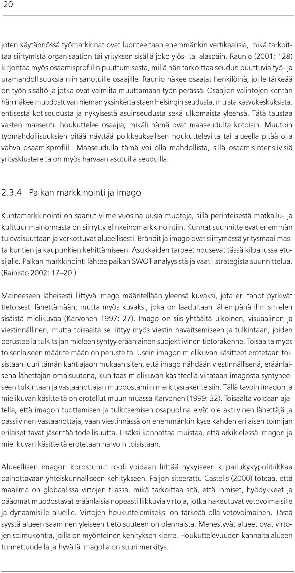 Raunio näkee osaajat henkilöinä, joille tärkeää on työn sisältö ja jotka ovat valmiita muuttamaan työn perässä.