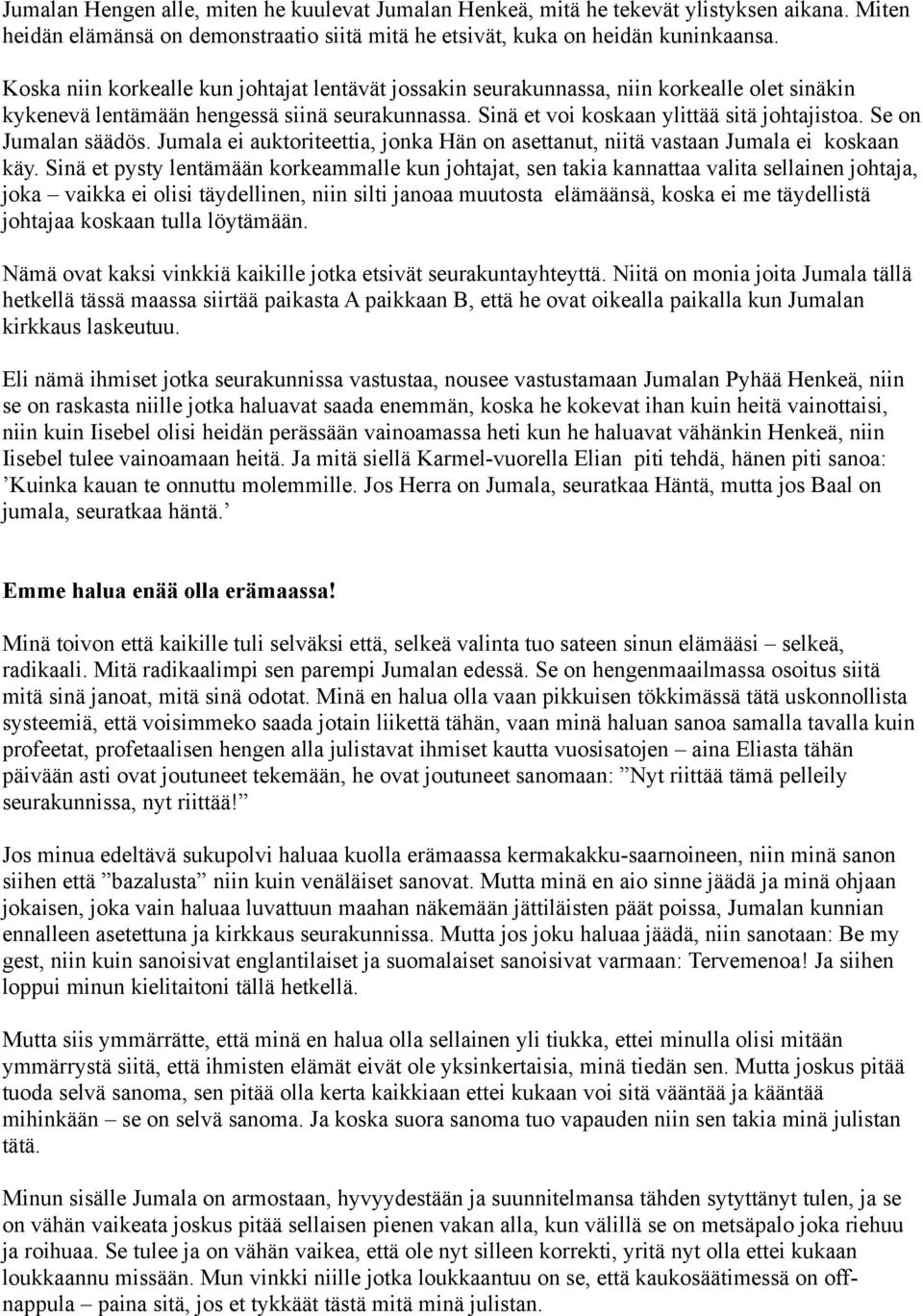 Se on Jumalan säädös. Jumala ei auktoriteettia, jonka Hän on asettanut, niitä vastaan Jumala ei koskaan käy.