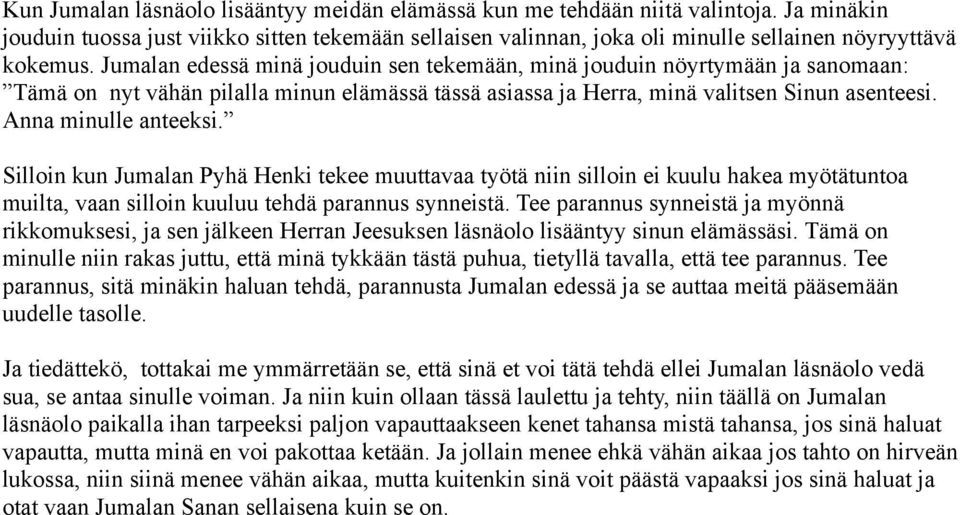 Silloin kun Jumalan Pyhä Henki tekee muuttavaa työtä niin silloin ei kuulu hakea myötätuntoa muilta, vaan silloin kuuluu tehdä parannus synneistä.