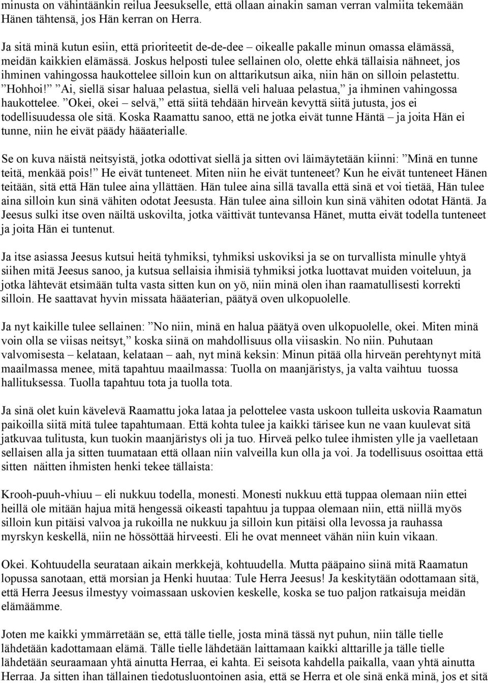 Joskus helposti tulee sellainen olo, olette ehkä tällaisia nähneet, jos ihminen vahingossa haukottelee silloin kun on alttarikutsun aika, niin hän on silloin pelastettu. Hohhoi!