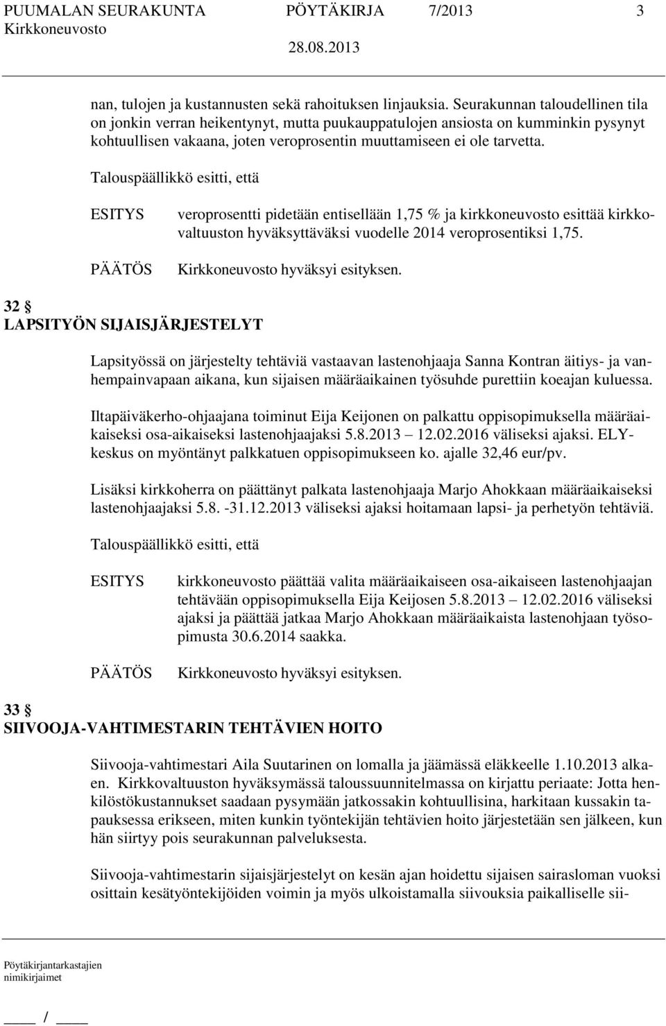 veroprosentti pidetään entisellään 1,75 % ja kirkkoneuvosto esittää kirkkovaltuuston hyväksyttäväksi vuodelle 2014 veroprosentiksi 1,75.