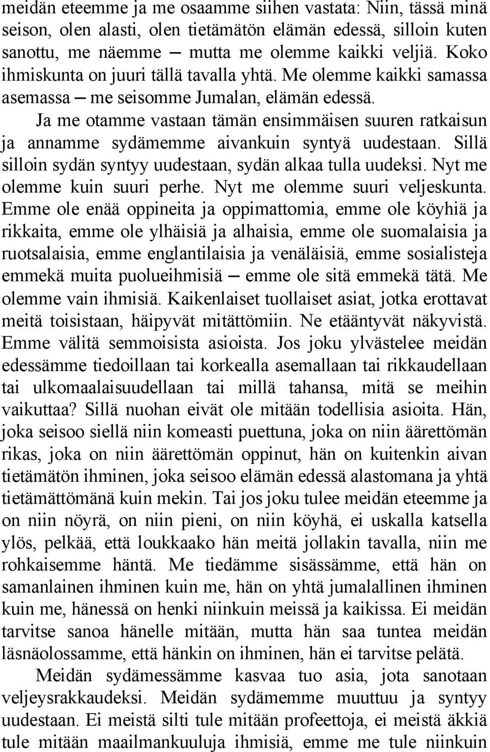 Ja me otamme vastaan tämän ensimmäisen suuren ratkaisun ja annamme sydämemme aivankuin syntyä uudestaan. Sillä silloin sydän syntyy uudestaan, sydän alkaa tulla uudeksi.