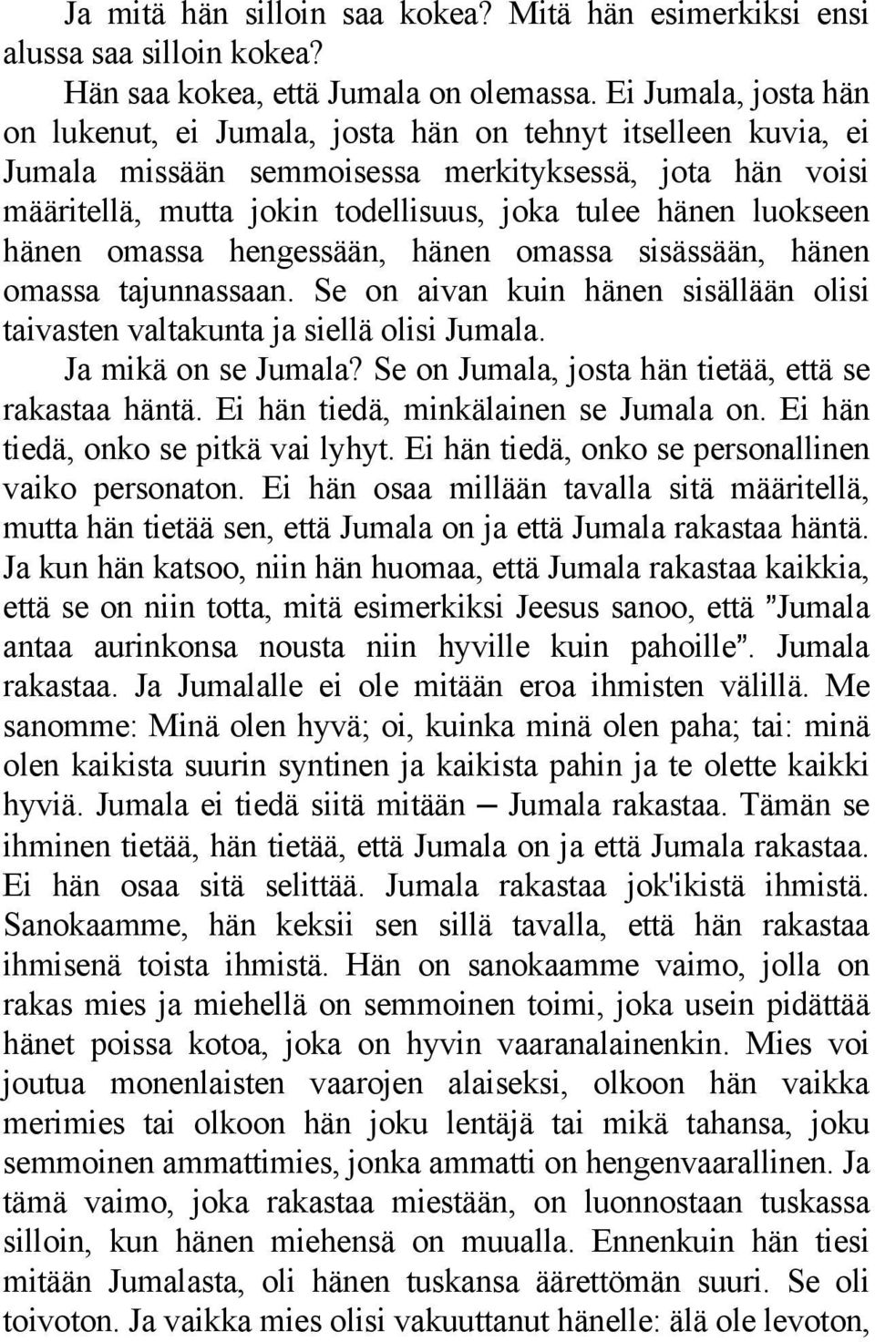 luokseen hänen omassa hengessään, hänen omassa sisässään, hänen omassa tajunnassaan. Se on aivan kuin hänen sisällään olisi taivasten valtakunta ja siellä olisi Jumala. Ja mikä on se Jumala?