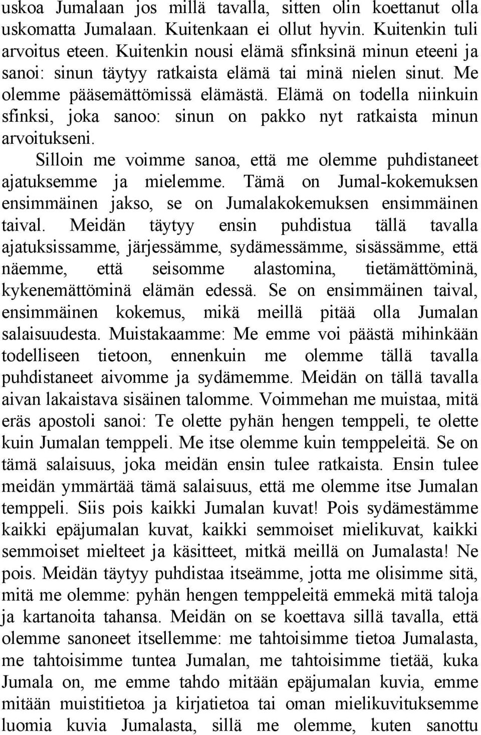 Elämä on todella niinkuin sfinksi, joka sanoo: sinun on pakko nyt ratkaista minun arvoitukseni. Silloin me voimme sanoa, että me olemme puhdistaneet ajatuksemme ja mielemme.