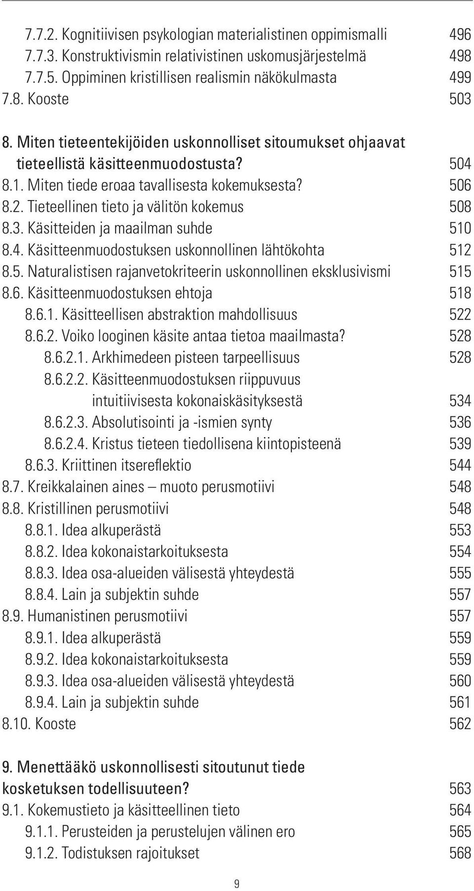 Tieteellinen tieto ja välitön kokemus 508 8.3. Käsitteiden ja maailman suhde 510 8.4. Käsitteenmuodostuksen uskonnollinen lähtökohta 512 8.5. Naturalistisen rajanvetokriteerin uskonnollinen eksklusivismi 515 8.