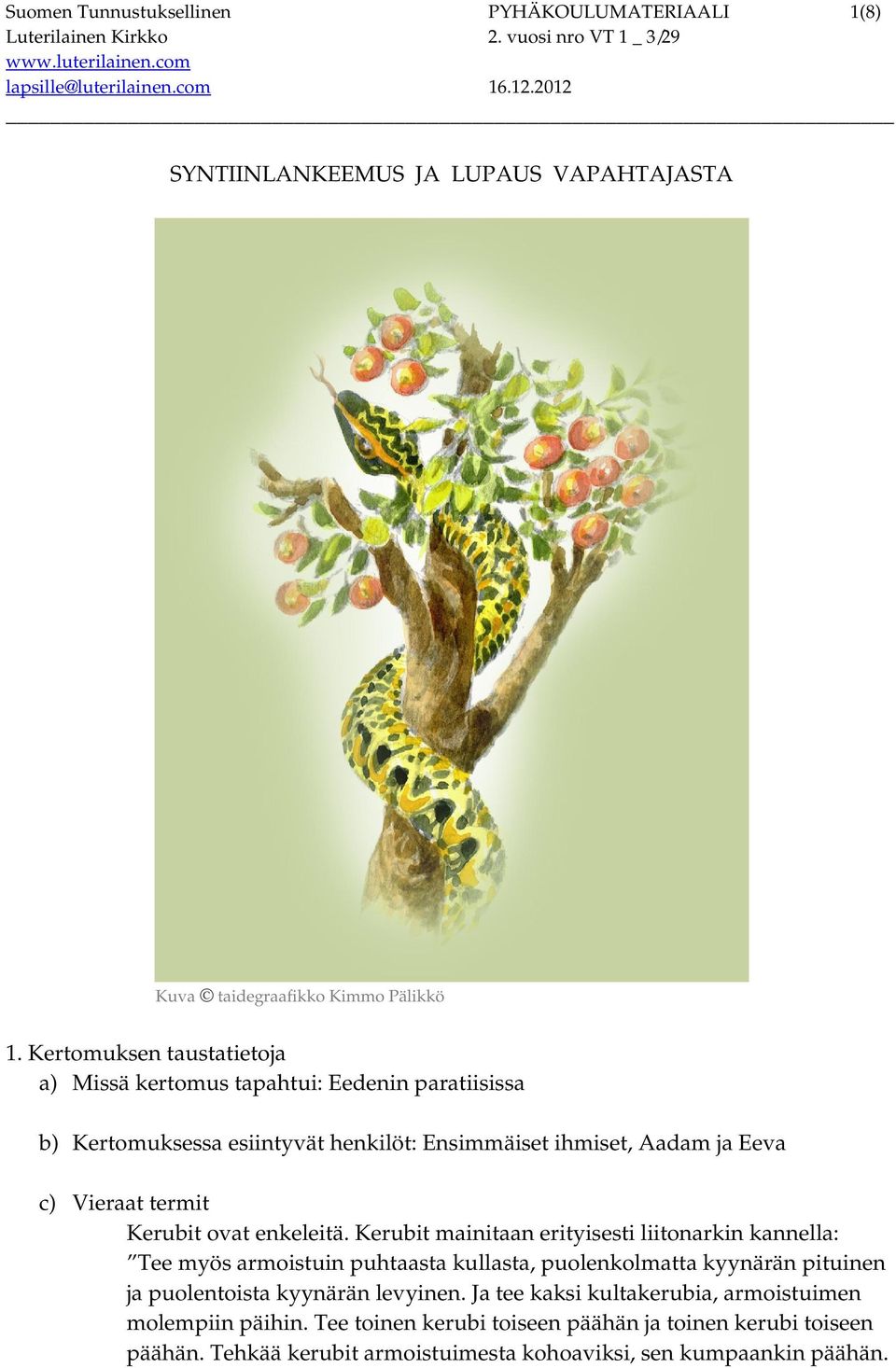 Kerubit ovat enkeleitä.