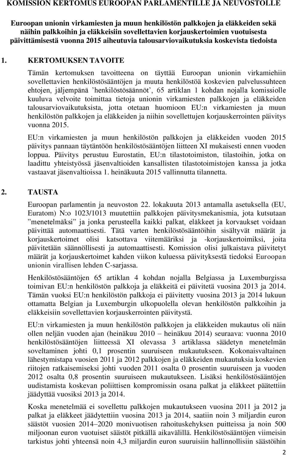 KERTOMUKSEN TAVOITE Tämän kertomuksen tavoitteena on täyttää Euroopan unionin virkamiehiin sovellettavien henkilöstösääntöjen ja muuta henkilöstöä koskevien palvelussuhteen ehtojen, jäljempänä