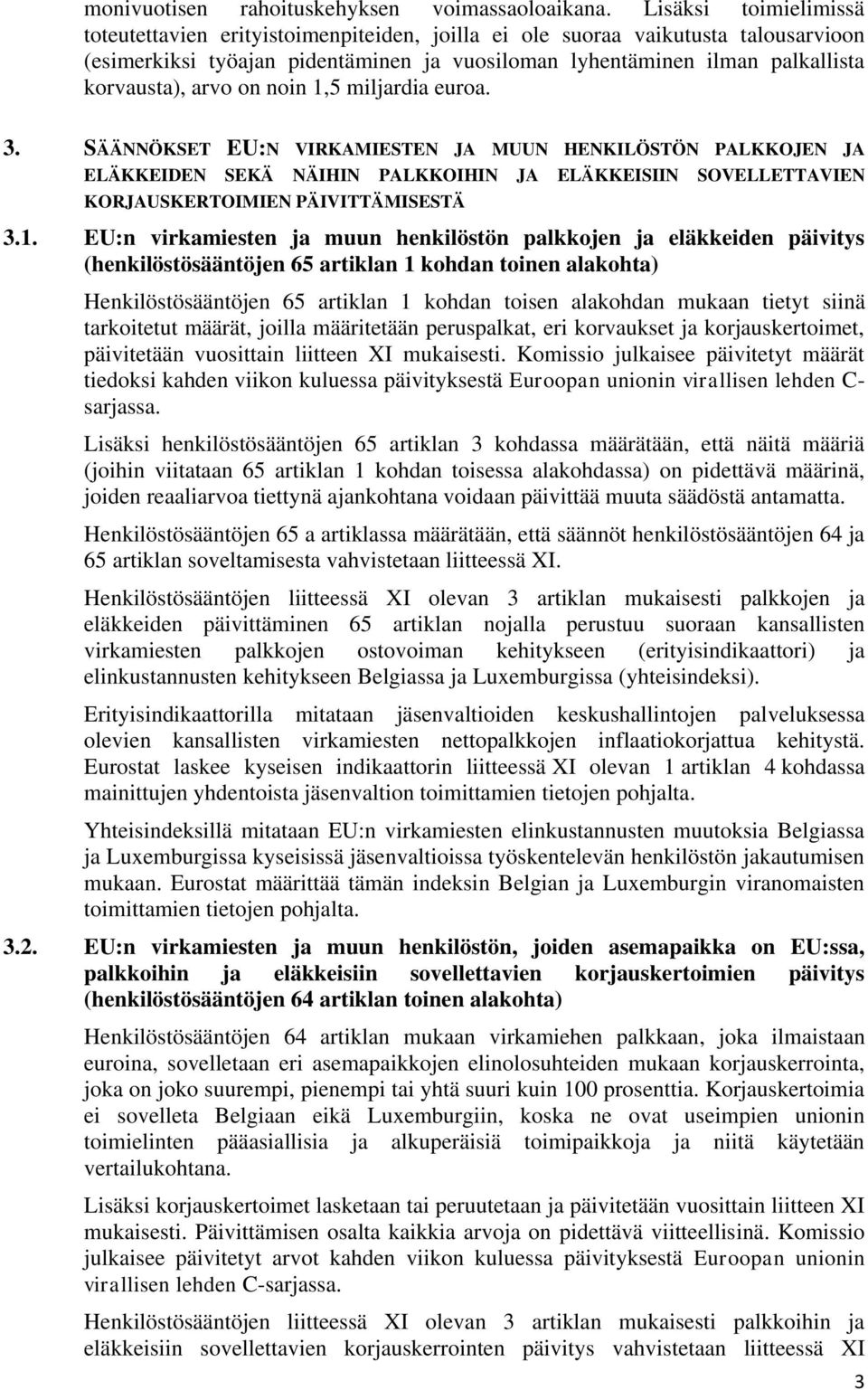 arvo on noin 1,5 miljardia euroa. 3. SÄÄNNÖKSET EU:N VIRKAMIESTEN JA MUUN HENKILÖSTÖN PALKKOJEN JA ELÄKKEIDEN SEKÄ NÄIHIN PALKKOIHIN JA ELÄKKEISIIN SOVELLETTAVIEN KORJAUSKERTOIMIEN PÄIVITTÄMISESTÄ 3.