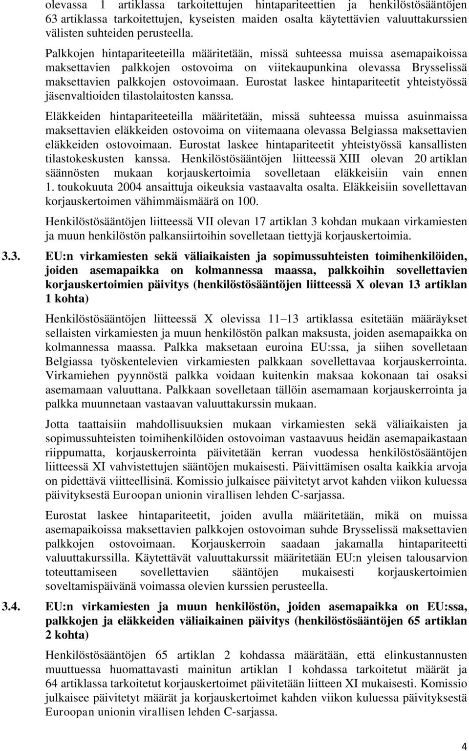 Eurostat laskee hintapariteetit yhteistyössä jäsenvaltioiden tilastolaitosten kanssa.