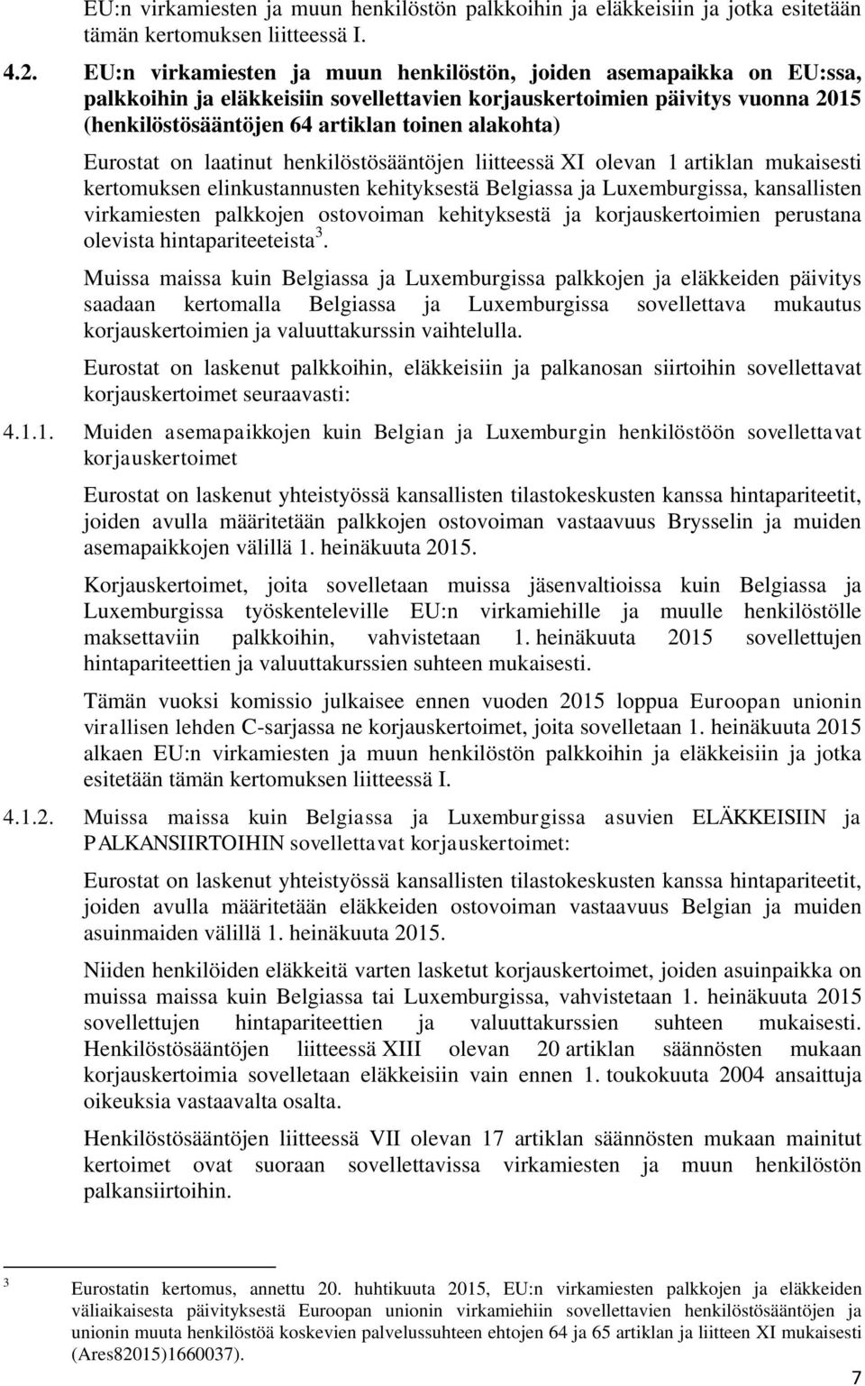 Eurostat on laatinut henkilöstösääntöjen liitteessä XI olevan 1 artiklan mukaisesti kertomuksen elinkustannusten kehityksestä Belgiassa ja Luxemburgissa, kansallisten virkamiesten palkkojen