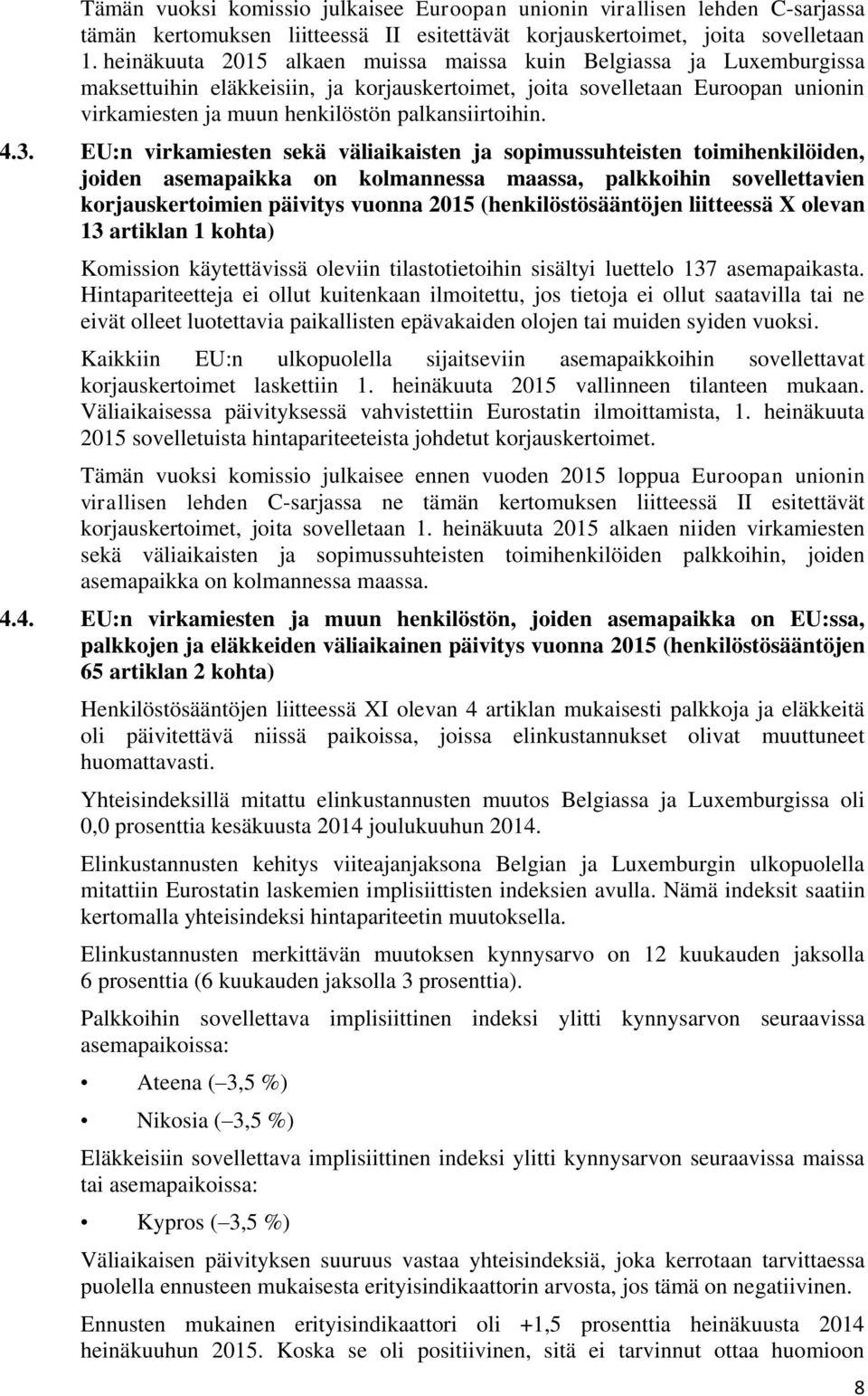 3. EU:n virkamiesten sekä väliaikaisten ja sopimussuhteisten toimihenkilöiden, joiden asemapaikka on kolmannessa maassa, palkkoihin sovellettavien korjauskertoimien päivitys vuonna