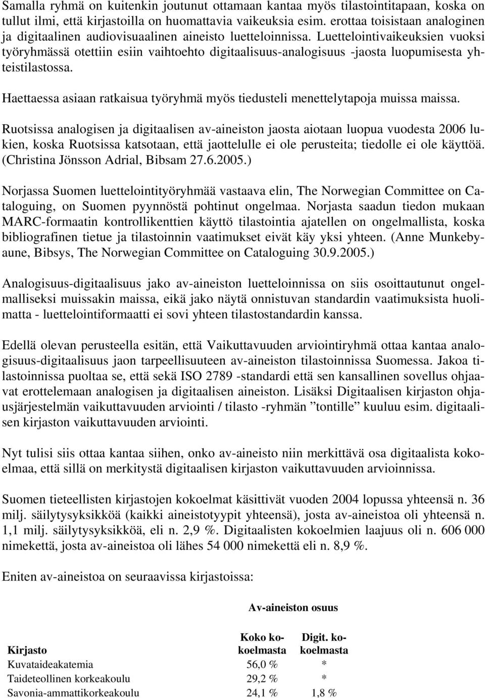 Luettelointivaikeuksien vuoksi työryhmässä otettiin esiin vaihtoehto digitaalisuus-analogisuus -jaosta luopumisesta yhteistilastossa.