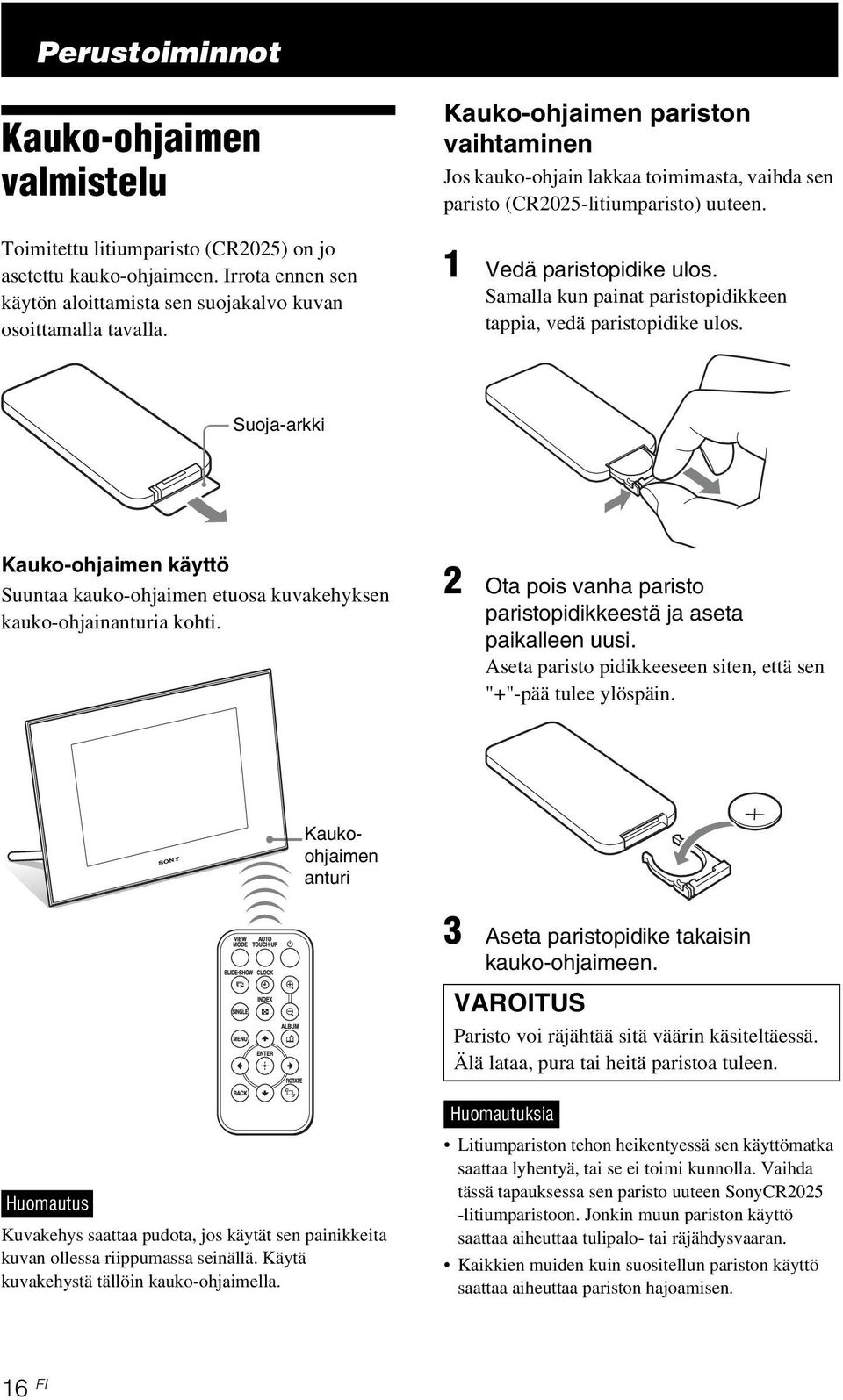 Samalla kun painat paristopidikkeen tappia, vedä paristopidike ulos. Suoja-arkki Kauko-ohjaimen käyttö Suuntaa kauko-ohjaimen etuosa kuvakehyksen kauko-ohjainanturia kohti.