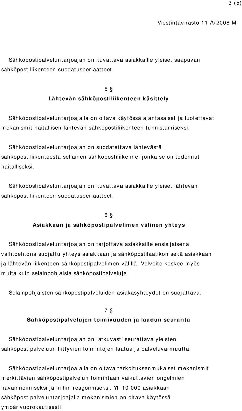 Sähköpostipalveluntarjoajan on suodatettava lähtevästä sähköpostiliikenteestä sellainen sähköpostiliikenne, jonka se on todennut haitalliseksi.