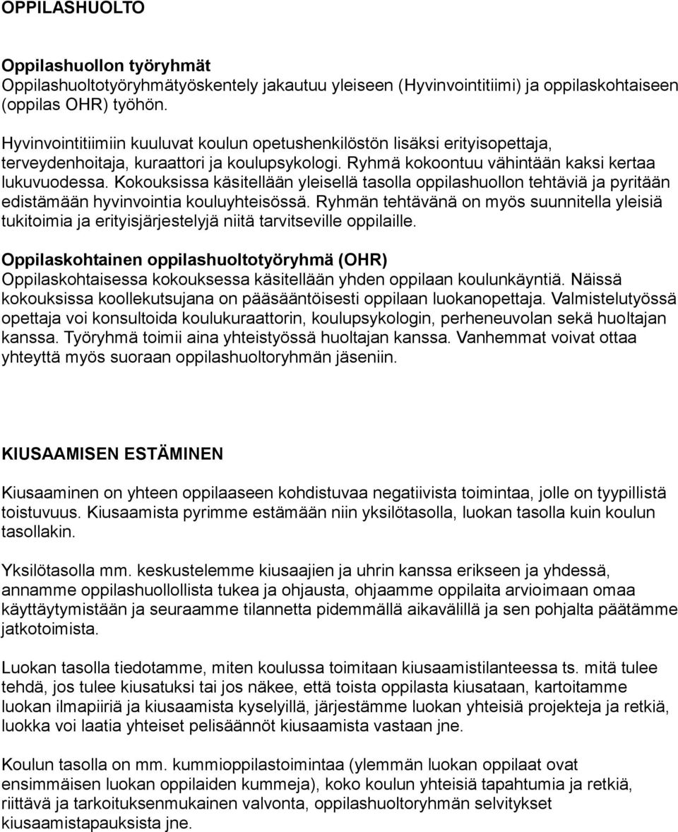 Kokouksissa käsitellään yleisellä tasolla oppilashuollon tehtäviä ja pyritään edistämään hyvinvointia kouluyhteisössä.