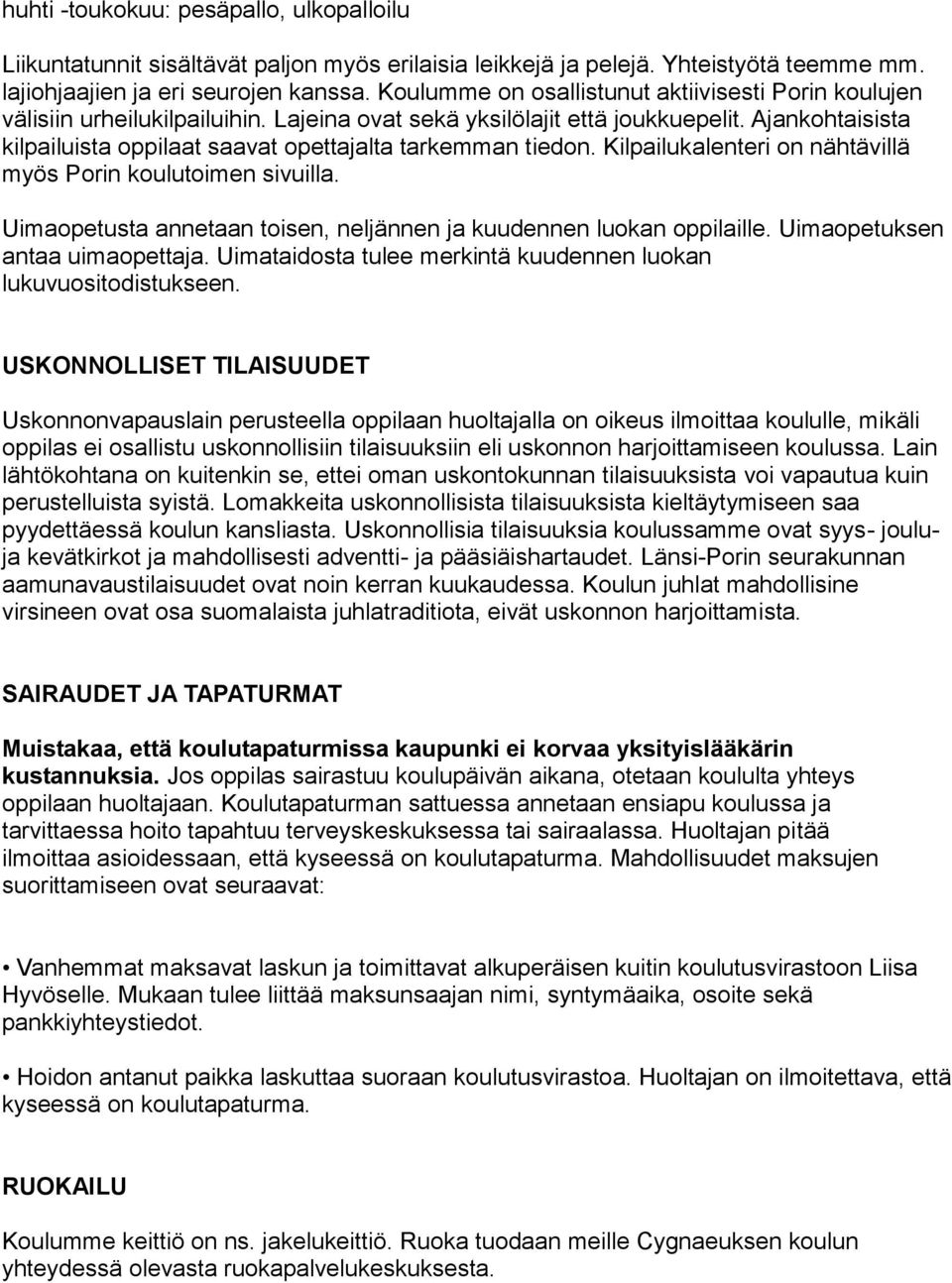 Ajankohtaisista kilpailuista oppilaat saavat opettajalta tarkemman tiedon. Kilpailukalenteri on nähtävillä myös Porin koulutoimen sivuilla.