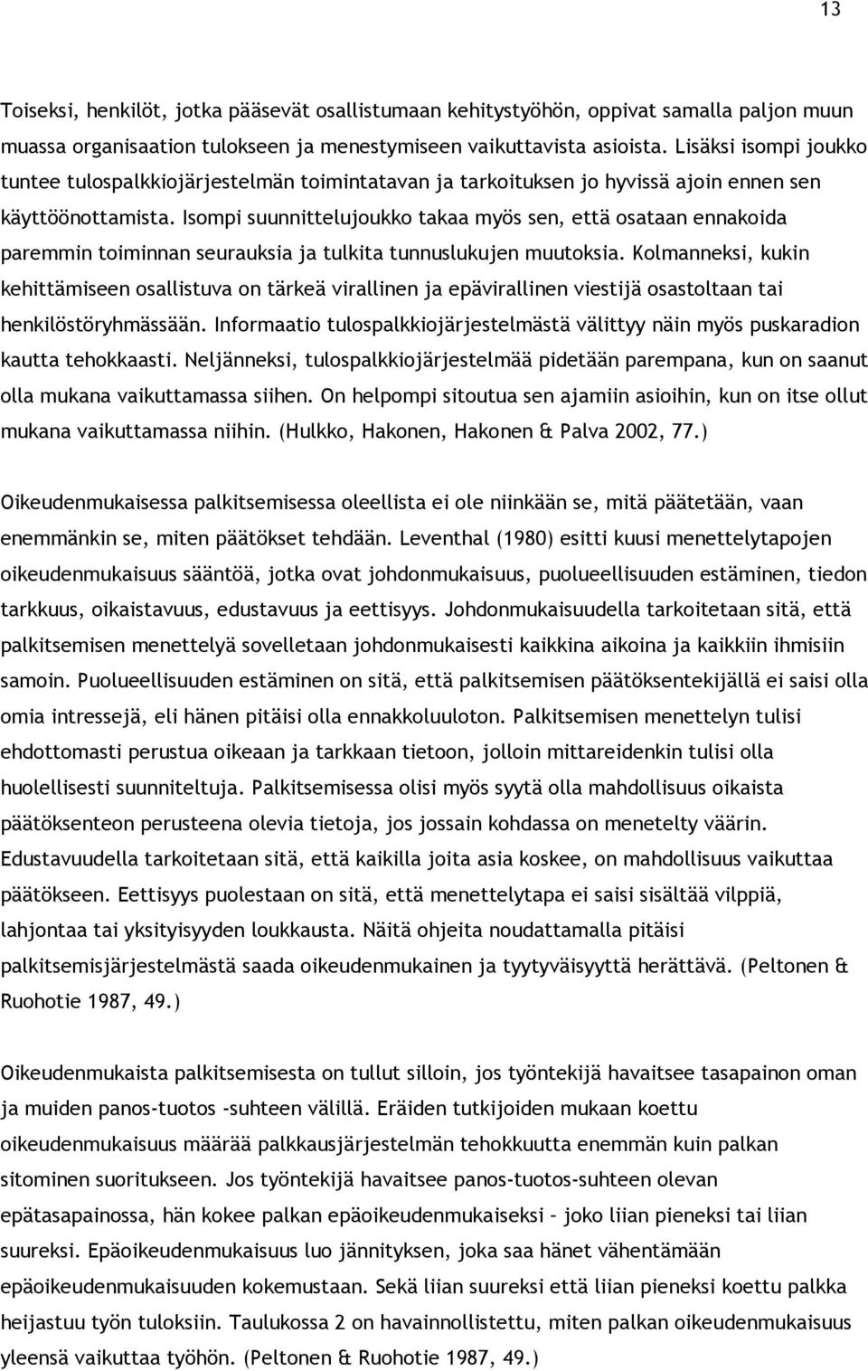 Isompi suunnittelujoukko takaa myös sen, että osataan ennakoida paremmin toiminnan seurauksia ja tulkita tunnuslukujen muutoksia.