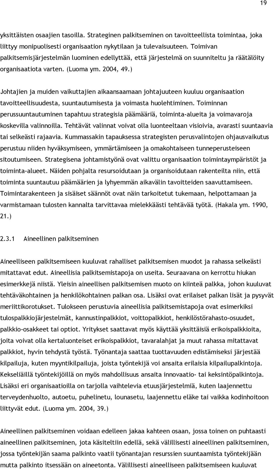 ) Johtajien ja muiden vaikuttajien aikaansaamaan johtajuuteen kuuluu organisaation tavoitteellisuudesta, suuntautumisesta ja voimasta huolehtiminen.