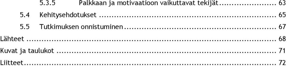 5 Tutkimuksen onnistuminen... 67 Lähteet.