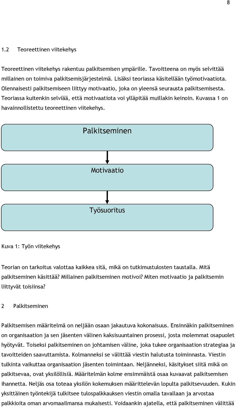 Teoriassa kuitenkin selviää, että motivaatiota voi ylläpitää muillakin keinoin. Kuvassa 1 on havainnollistettu teoreettinen viitekehys.