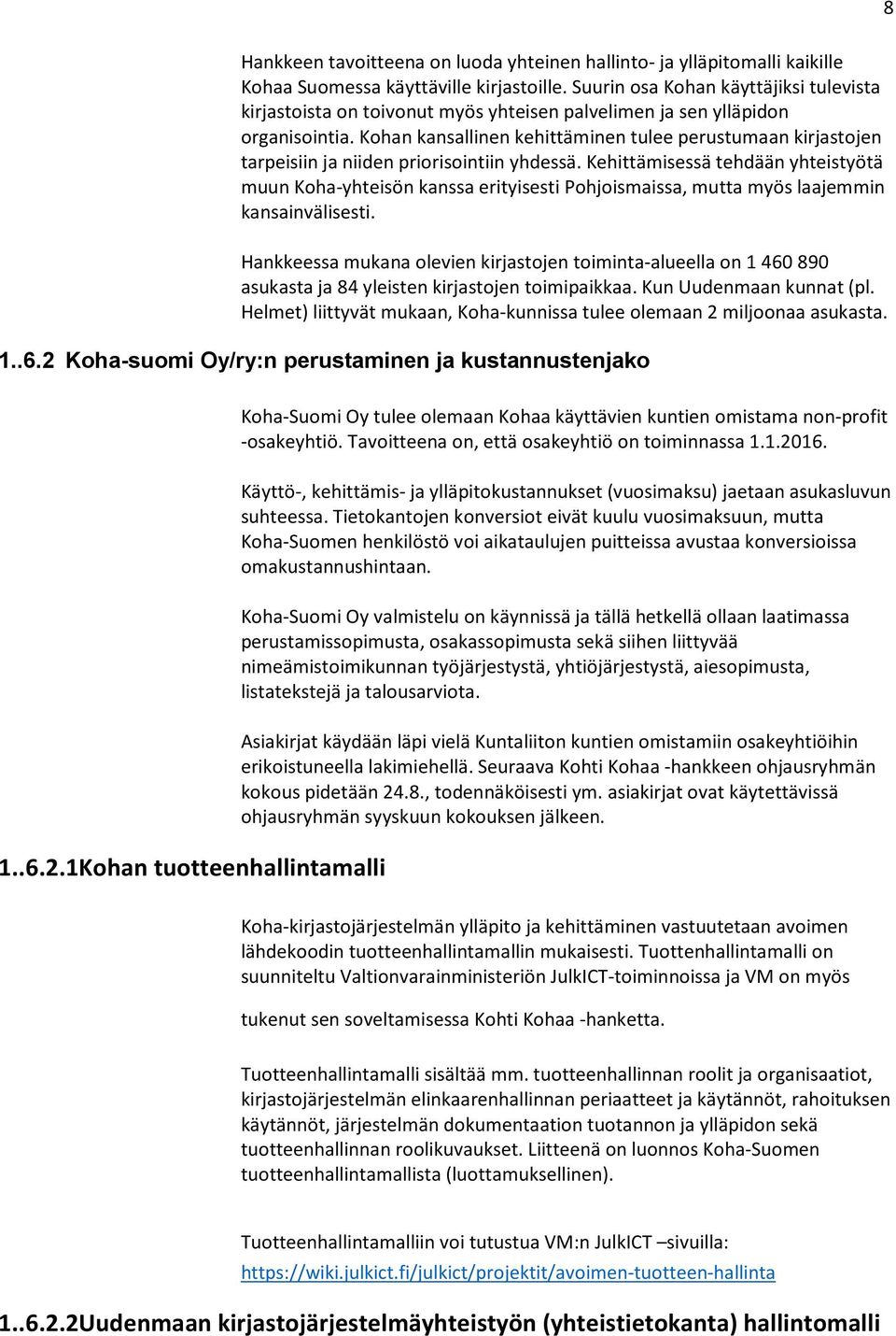 Kohan kansallinen kehittäminen tulee perustumaan kirjastojen tarpeisiin ja niiden priorisointiin yhdessä.