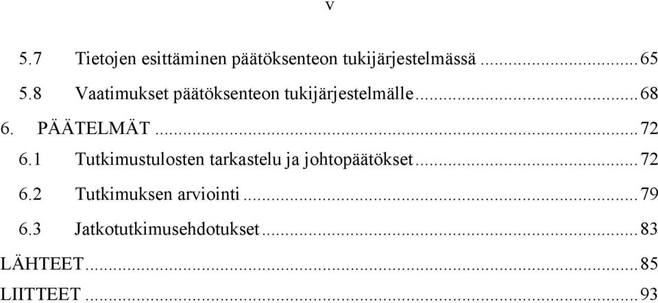 1 Tutkimustulosten tarkastelu ja johtopäätökset...72 6.