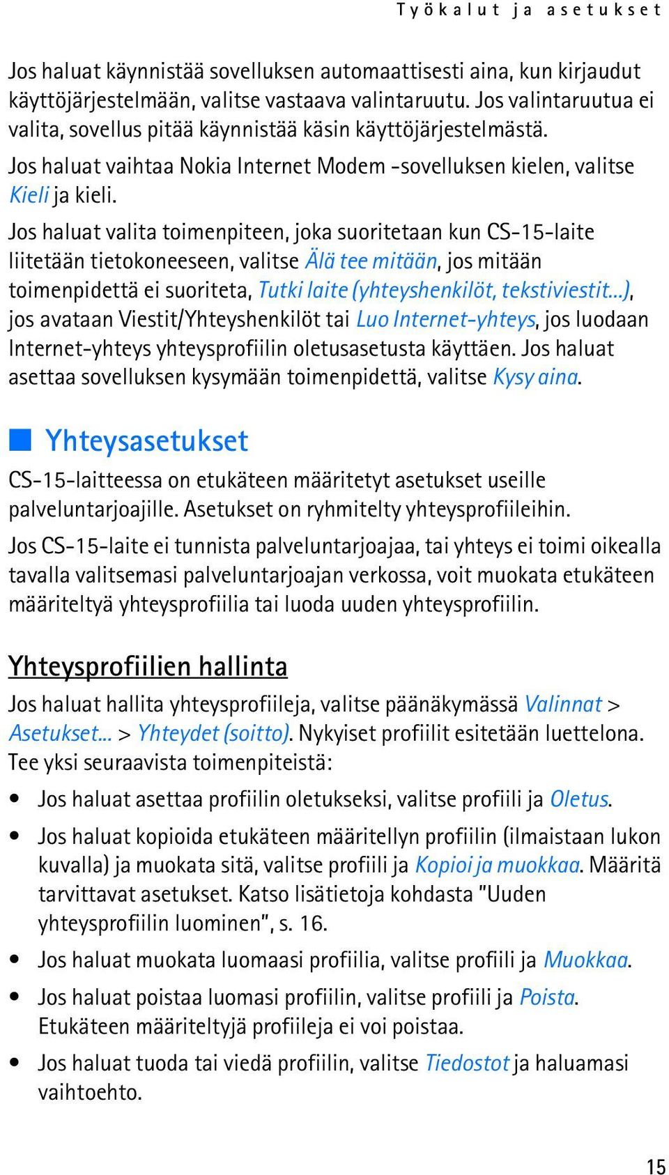 Jos haluat valita toimenpiteen, joka suoritetaan kun CS-15-laite liitetään tietokoneeseen, valitse Älä tee mitään, jos mitään toimenpidettä ei suoriteta, Tutki laite (yhteyshenkilöt, tekstiviestit.